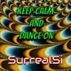 Surrealsi - Keep Calm and Dance On - Single